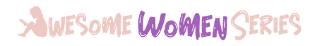 Awesome Women Series